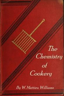 The Chemistry of Cookery by W. Mattieu Williams