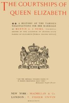 The Courtships of Queen Elizabeth by Martin Andrew Sharp Hume