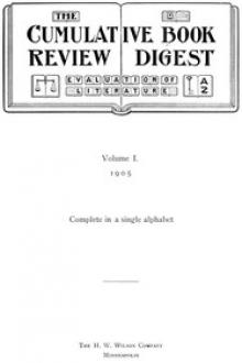 The Cumulative Book Review Digest, Volume 1, 1905 by Various