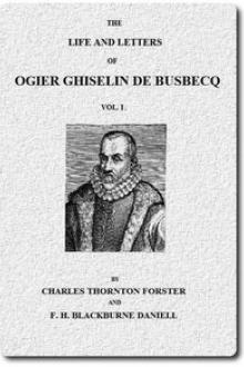 The life and letters of Ogier Ghiselin de Busbecq, Vol. I by Ogier Ghislain de Busbecq, Francis Henry Blackburne Daniell, Charles Thornton Forster
