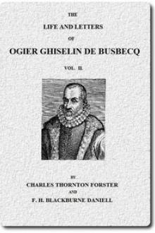 The life and letters of Ogier Ghiselin de Busbecq, Vol. II by Ogier Ghislain de Busbecq, Francis Henry Blackburne Daniell, Charles Thornton Forster