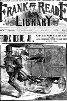 Frank Reade, Jr., and His New Steam Man, or, the Young Inventor's Trip to the Far West by Noname