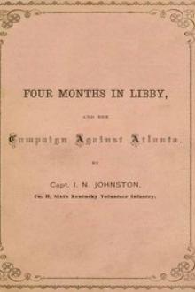 Four Months in Libby and the Campaign Against Atlanta by I. N. Johnston