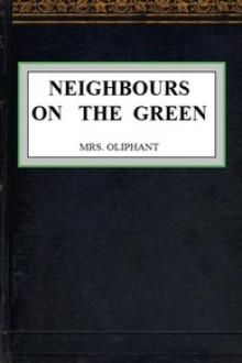 Neighbours on the Green by Margaret Oliphant