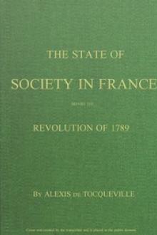 The State of Society in France Before the Revolution of 1789 by Alexis de Tocqueville