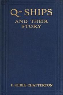 Q-Ships and Their Story by E. Keble Chatterton