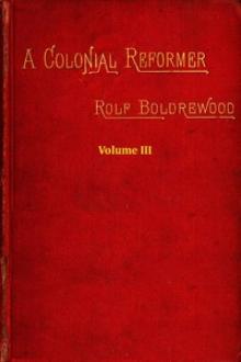 A Colonial Reformer, Vol. III by Rolf Boldrewood