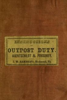 Instructions for Officers and Non-Commissioned Officer of Cavalry on Outpost Duty by Lt-Col Arentschildt