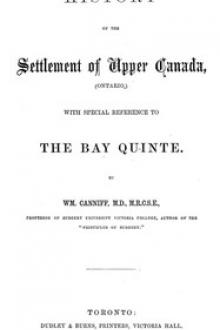 History of the settlement of Upper Canada (Ontario,) by William Canniff