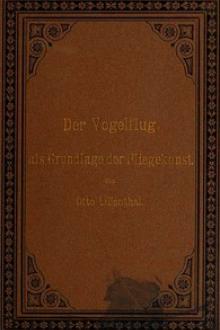 Der Vogelflug als Grundlage der Fliegekunst by Otto Lilienthal