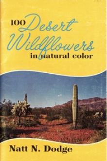 100 Desert Wildflowers in Natural Color by Natt Noyes Dodge