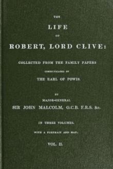 The Life of Robert, Lord Clive, Vol. 2 (of 3) by John Malcolm