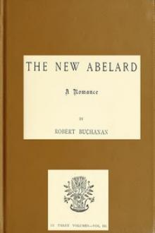 The New Abelard: A Romance, Volume 3 by Robert Williams Buchanan