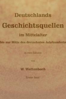 Deutschlands Geschichtsquellen im Mittelalter bis zur Mitte des dreizehnten Jahrhunderts, Erster Band by Wilhelm Wattenbach
