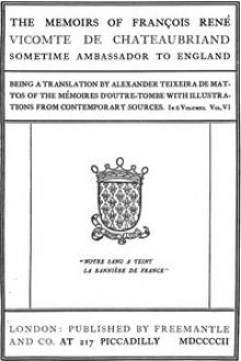 The Memoirs of François René Vicomte de Chateaubriand sometime Ambassador to England. Volume 6 (of 6) by Alexander Teixeira de Mattos, François René Chateaubriand