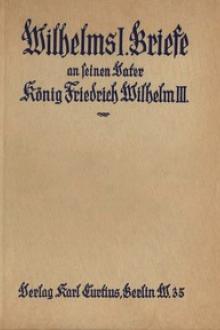 Wilhelms I. Briefe an seinen Vater König Friedrich Wilhelm III. by Wilhelm I.