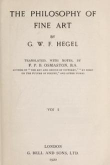 The Philosophy of Fine Art, volume 1 (of 4) by Georg Wilhelm Friedrich Hegel