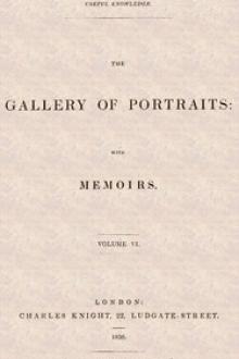 The Gallery of Portraits: with Memoirs. Vol 6 by Anonymous