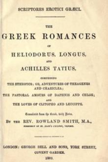 The Greek Romances of Heliodorus, Longus and Achilles Tatius by Achilles Tatius, Longus, of Emesa Heliodorus