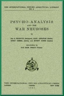 Psycho-Analysis and the War Neuroses by Karl Abraham, Ernest Jones, Sigmund Freud, Ernst Simmel, Sándor Ferenczi