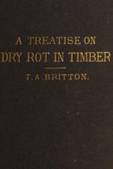 A Treatise on the Origin, Progress, Prevention, and Cure of Dry Rot in Timber by Thomas Allen Britton