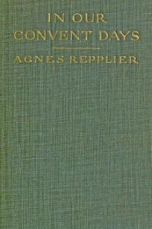 In Our Convent Days by Agnes Repplier