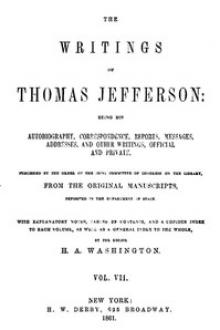 The Writings of Thomas Jefferson, Vol. VII. (of 9) by Thomas Jefferson