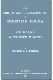 The Origin and Development of Christian Dogma by Charles A. H. Tuthill