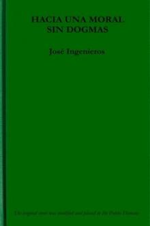 Hacia una Moral sin Dogmas by José Ingenieros