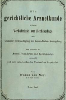 Die gerichtliche Arzneikunde in ihrem Verhältnisse zur Rechtspflege, mit besonderer Berücksichtigung der österreichischen Gesetzgebung by Franz von Ney