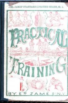 Practical Training for Running, Walking, Rowing, Wrestling, Boxing, Jumping, and All Kinds of Athletic Feats by James E. Gunn