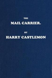 The Mail Carrier by Harry Castlemon