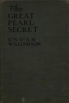 The Great Pearl Secret by Charles Norris Williamson, Alice Muriel Williamson