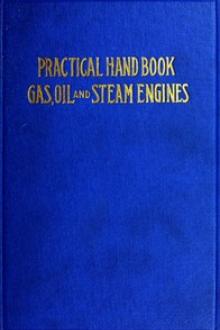 Practical Hand Book of Gas, Oil and Steam Engines by John B. Rathbun