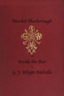 Market Harborough and Inside the Bar by G. J. Whyte-Melville