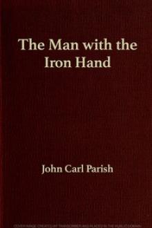 The Man with the Iron Hand by John Carl Parish