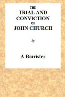 The Trial and Conviction of John Church by A Barrister