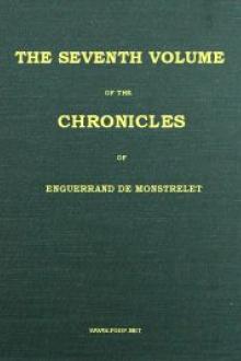 The Chronicles of Enguerrand de Monstrelet, (Vol. 7 of 13) by Enguerrand de Monstrelet