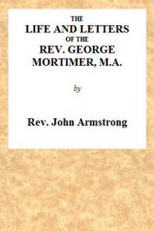 The Life and Letters of the Rev. George Mortimer, M.A. by John Armstrong