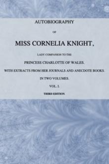 Autobiography of Miss Cornelia Knight, lady companion to the Princess Charlotte of Wales, Volume 1 (of 2) by Ellis Cornelia Knight
