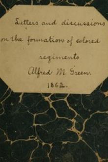 Letters and Discussions on the Formation of Colored Regiments, by Alfred M. Green