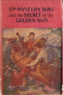 The Mystery Boys and the Secret of the Golden Sun by Van Powell
