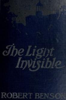 The Light Invisible by Robert Hugh Benson