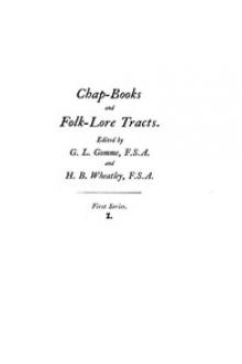Chap-Books and Folk-Lore Tracts, Vol. 1 (of 5) by Various