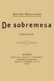 De Sobremesa; crónicas, Cuarta Parte by Jacinto Benavente