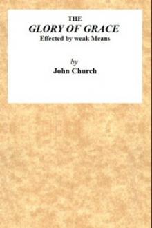 The Glory of Grace effected by weak means by John Church