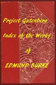 Index of the Project Gutenberg Works of Edmund Burke by Edmund Burke