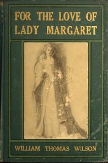 For the Love of Lady Margaret by William Thomas Wilson
