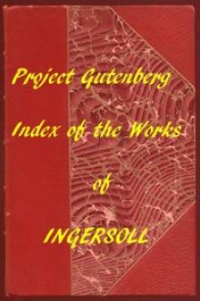 Index of the Project Gutenberg Works of Robert G by Robert Green Ingersoll