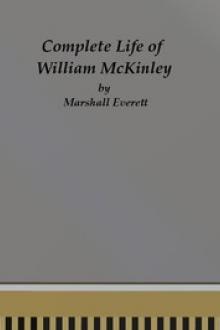Complete Life of William McKinley and Story of His Assassination by Marshall Everett